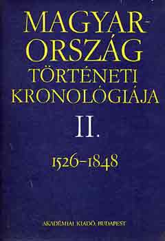 Benda Klmn (fszerk.) - Magyarorszg trtneti kronolgija 1526-1848 II.