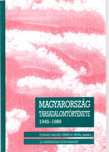 Fokasz Nkosz; rkny Antal (szerk.) - Magyarorszg trsadalomtrtnete 1945-1989 I.