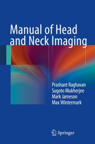 Prashant Raghavan, Sugoto Mukherjee, Mark J. Jameson, Max Wintermark - Manual of Head and Neck Imaging