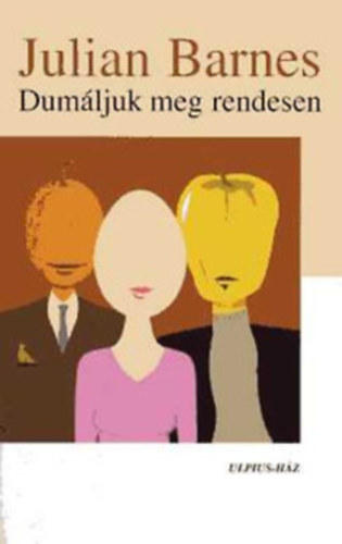 Julian Barnes - Dumljuk meg rendesen + Szerelem meg miegyms