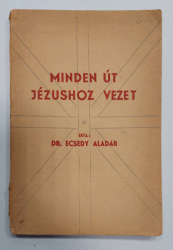 Dr. Ecsedy Aladr - Minden t Jzushoz vezet
