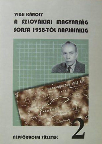 Vigh K�roly - A szlov�kiai magyars�g sorsa 1938-t�l napjainkig
