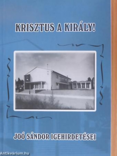 Jo Sndor - Krisztus a kirly! Jo Sndor igehirdetsei