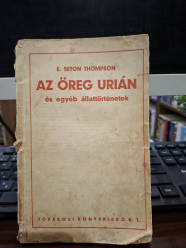 E. Seton Thompson - Az öreg Urián és egyéb állattörténetek