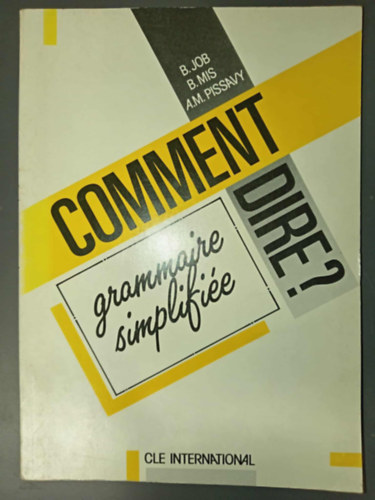B. Job, B. Mis, A.M. Pissavy - Comment Dire? Grammaire Simplifiée