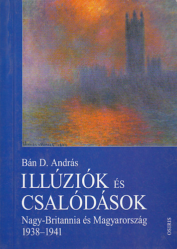 Bn D. Andrs - Illzik s csaldsok (Nagy-Britannia s Magyarorszg 1938-1941)