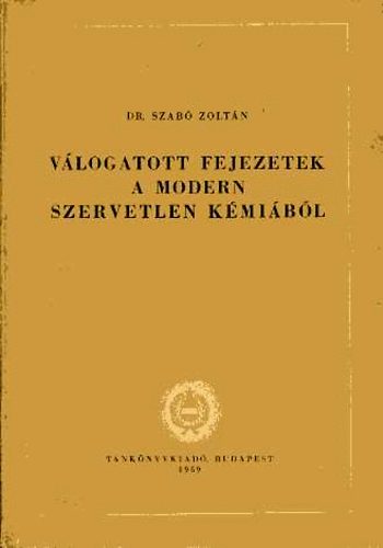 Szab Zoltn dr. - Vlogatott fejezetek a modern szervetlen kmibl