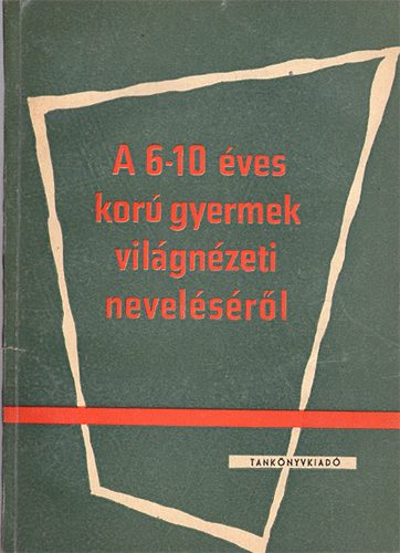 A 6-10 éves korú gyermek világnézeti neveléséről