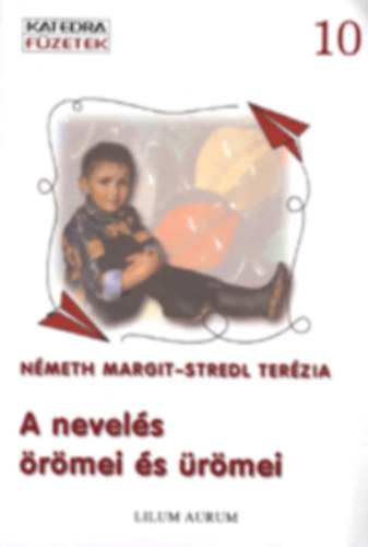 Németh Margit; Stredl Terézia - A nevelés örömei és ürömei