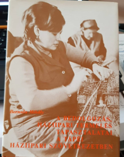 Bernula Mih�ly - A bedolgoz�s, h�ziipari termel�s tapasztalatai a T�p�i h�ziipari sz�vetkezetben