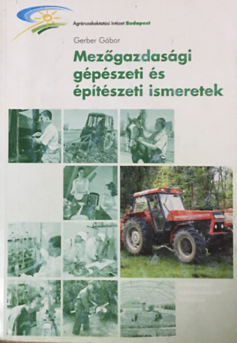 Gerber G�bor - Mez�gazdas�gi g�p�szeti �s �p�t�szeti ismeretek