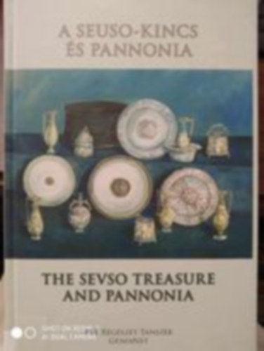 Visy Zsolt (szerk.) - A Seuso-kincs s Pannonia - The Sevso Treasure and Pannonia