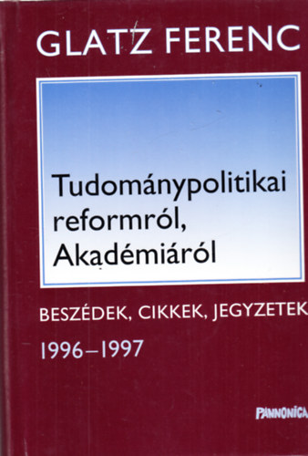 Glatz Ferenc - Tudománypolitikai reformról, Akadémiáról - Beszédek, cikkek, jegyzetek - dedikált