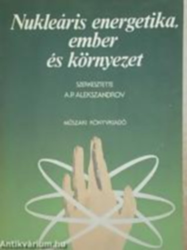 A.P. Alekszandrov - Nukleáris energetika, ember és környezet