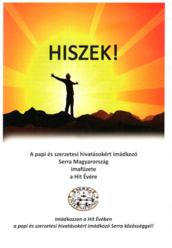 Gégény Béla, Ruszki Gábor - Hiszek! - A papi és szerzetesi hivatásokért imádkozó Serra Magyarország imafüzete a Hit Évére