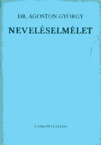Dr. Ágostoni György - Neveléselmélet