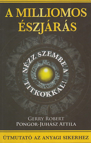 Gerry Robert - Pongor-Juhsz Attila - A milliomos szjrs - Nzz szembe a titkokkal!