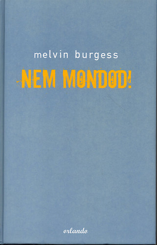 Melvin Burgess - Nem mondod!