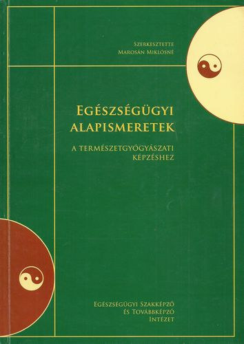 Marosn Miklsn (szerk.) - Egszsggyi alapismeretek a termszetgygyszati kpzshez