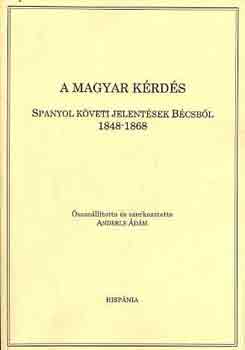 Anderle dm - A magyar krds-spanyol kveti jelentsek Bcsbl 1848-1868