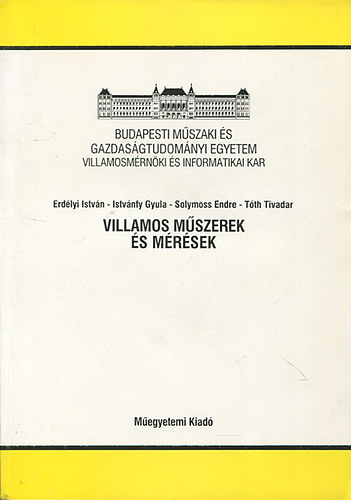 Erd�lyi Istv�n; Istv�nfy Gyula; Solymoss Endre; T�th Tivadar - Villamos m�szerek �s m�r�sek