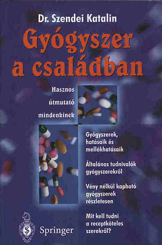 Dr. Szendei Katalin - Gygyszer a csaldban - Hasznos tmutatk mindenkinek - Gygyszerek, hatsaik s mellkhatsaik/ltalnos tudnivalk gygyszerekrl - Vny nlkl kaphat gygyszerek rszletesen - Mit kell tudni a receptkteles gygyszerekrl?