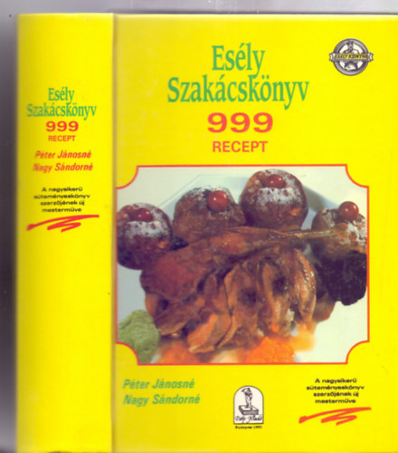 Péter Jánosné - Nagy Sándorné - Esély Szakácskönyv - 999 recept (Esély Konyha)