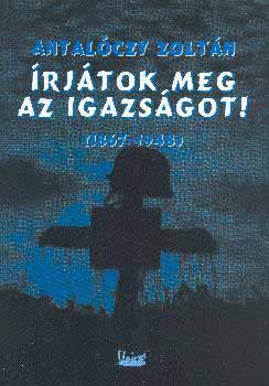 Antal�czy Zolt�n - �rj�tok meg az igazs�got! 1867-1948