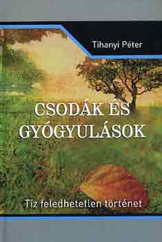 Tihanyi P�ter - Csod�k �s gy�gyul�sok