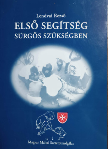 Lendvai Rezső - Első segítség sürgős szükségben
