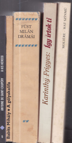 Antoine de Saint-Exupéry, Babits Mihály, Füst Milán, Karinthy Frigyes, Moliére - 5 db. kötelező olvasmány: A kis herceg + A gólyakalifa + Füst Milán drámái + Így írtok ti + Moliére - Hat színmű