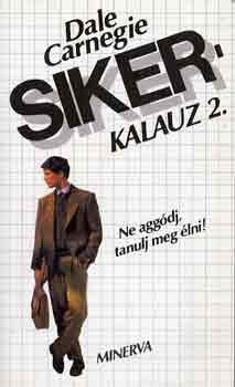 Dale Carnegie - Sikerkalauz 2. - Ne aggdj, tanulj meg lni!