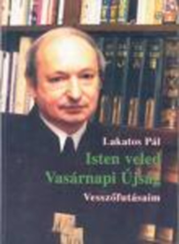 Lakatos Pál - Isten veled Vasárnapi Újság - Vesszőfutásaim