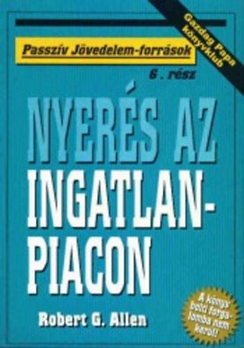 Robert G. Allen - Nyers az ingatlanpiacon (Passzv jvedelem-forrsok)