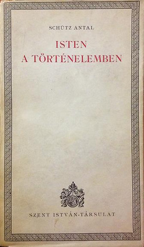 Schtz Antal - Isten a trtnelemben