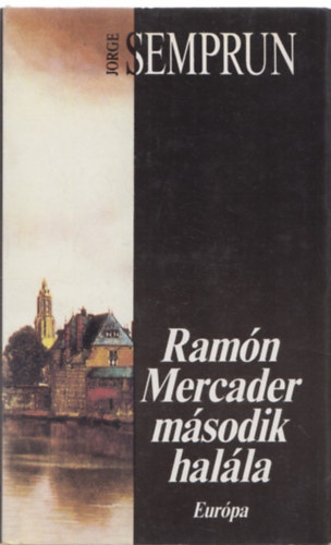 Jorge Semprun - Ramón Mercader második halála