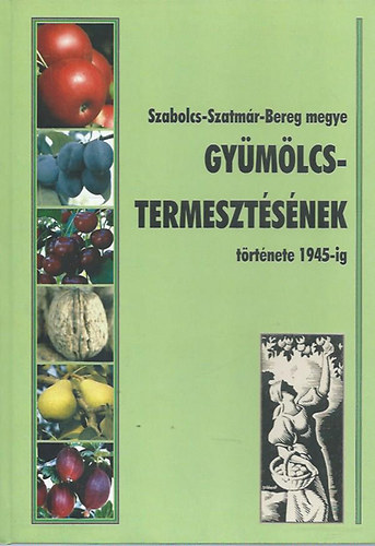 Peth Ferenc (szerk.) - Szabolcs-Szatmr-Bereg megye gymlcstermesztsnek trtnete 1945-ig