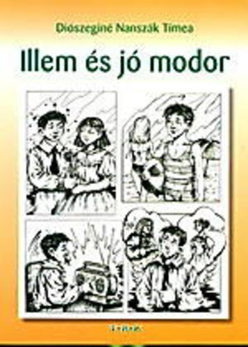 Diószeginé Nanszák Tímea - Illem és jó modor - Mindennapi illemszabályok
