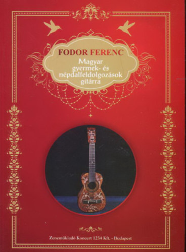 Fodor Ferenc - Magyar gyermek- �s n�pdalfeldolgoz�sok git�rra