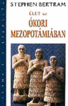 Stephen Bertram - Élet az ókori Mezopotámiában