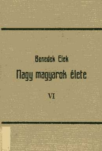Benedek Elek - Nagy magyarok élete VI. (II. Rákóczi F., Zágoni Mikes K.)