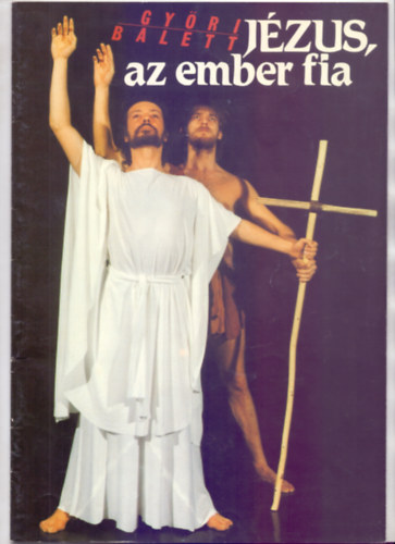 Moldovn Tams - Vrnai Pter (szerk.) - Gyri Balett - Jzus, az ember fia