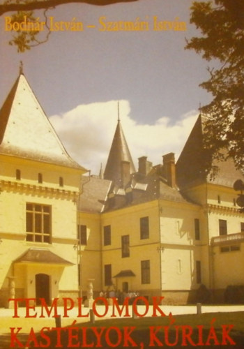 Szatm�ri Istv�n, Bodn�r Istv�n - Templomok, kast�lyok, k�ri�k