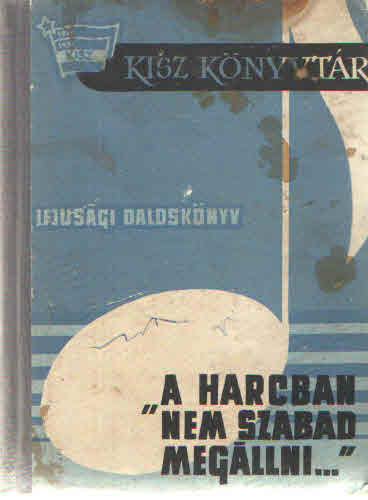 "A harcban nem szabad meg�llni..."  (KISZ dalosk�nyv)