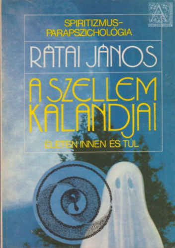 Rtai Jnos - A szellem kalandjai leten innen s tl   Konyhamgia - A dogmatikus demaggia tmutatsa szerint