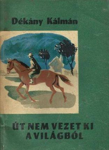 Dékány Kálmán - Út nem vezet ki a világból