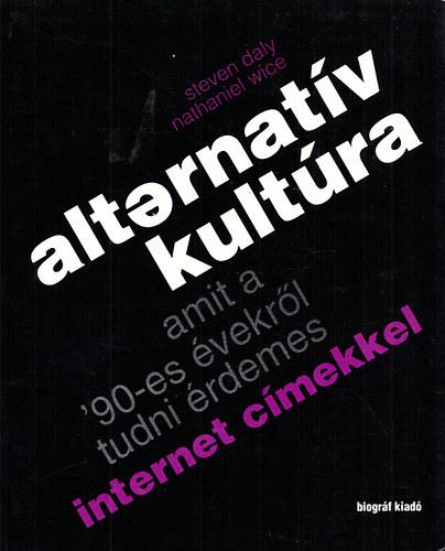 Steven Daly - Nathaniel Wice - Alternatv kultra (amit a '90-es vekrl tudni rdemes)
