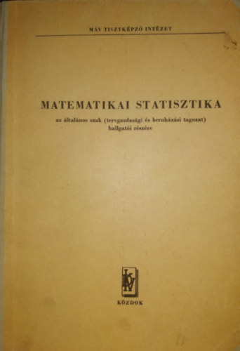 Dr. T�th Ir�n (szerk.) - Matematikai statisztika az �ltal�nos szak (tervgazdas�gi �s beruh�z�si tagozat) hallgat�i r�sz�re
