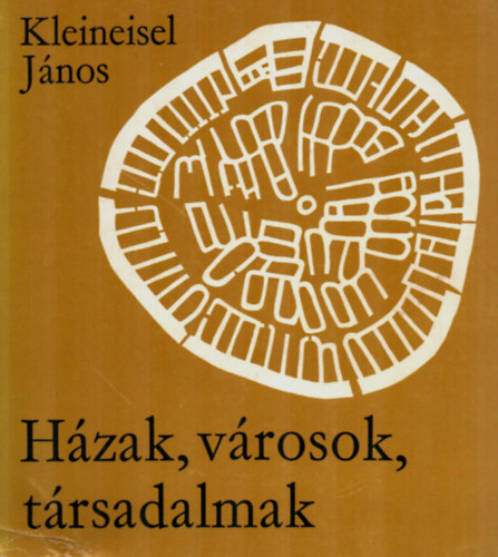 Kleineisel Jnos - Hzak, vrosok, trsadalmak