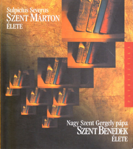 Sulpicius Severus, Nagy Szent Gergely P�pa - Szent M�rton �lete - Szent Benedek �lete (2 m� egy k�tetben)